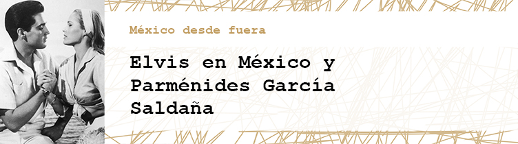 Elvis en México y Parménides García Saldaña